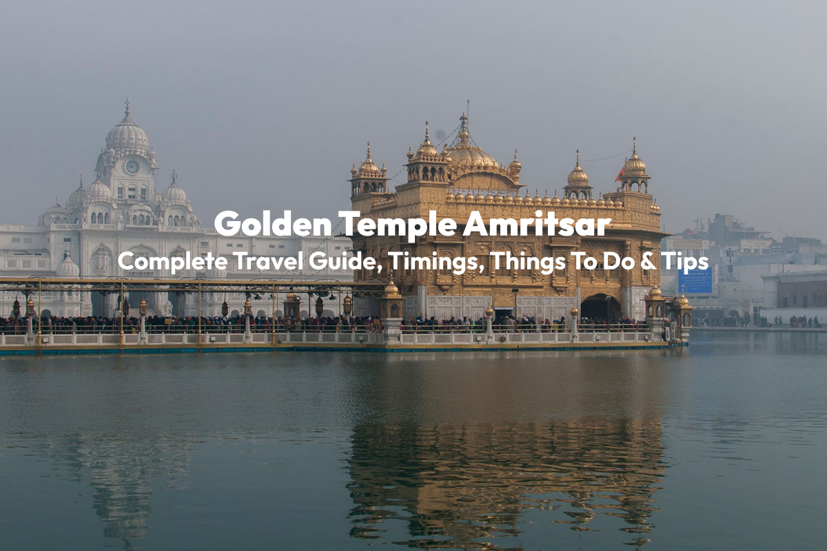 Golden Temple Amritsar: Complete Travel Guide, Timings, Things to Do & Tips