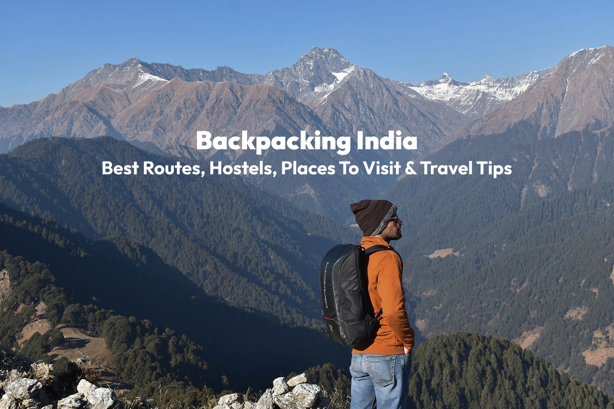 Backpacking India: Best Routes, Hostels, Places to Visit & Travel Tips